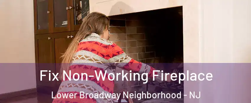 Fix Non-Working Fireplace Lower Broadway Neighborhood - NJ
