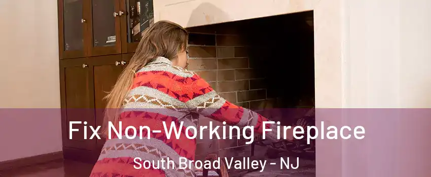 Fix Non-Working Fireplace South Broad Valley - NJ