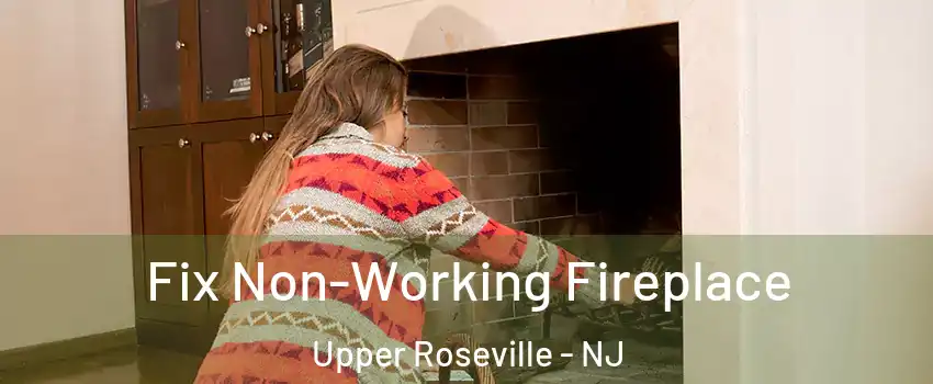 Fix Non-Working Fireplace Upper Roseville - NJ