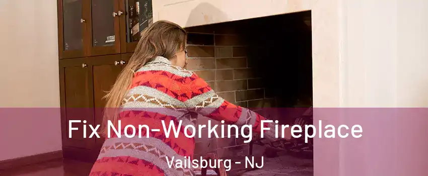 Fix Non-Working Fireplace Vailsburg - NJ