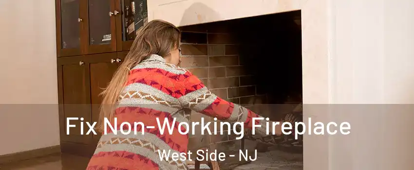 Fix Non-Working Fireplace West Side - NJ