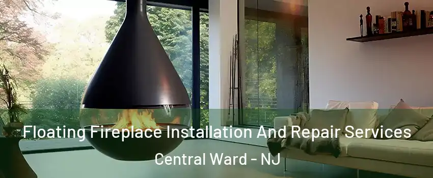 Floating Fireplace Installation And Repair Services Central Ward - NJ