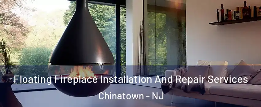 Floating Fireplace Installation And Repair Services Chinatown - NJ