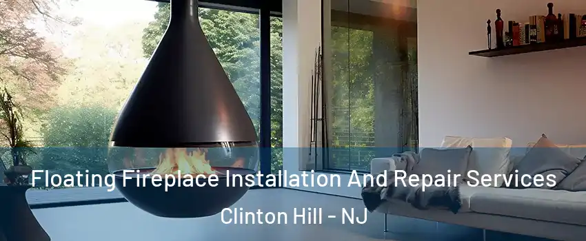Floating Fireplace Installation And Repair Services Clinton Hill - NJ