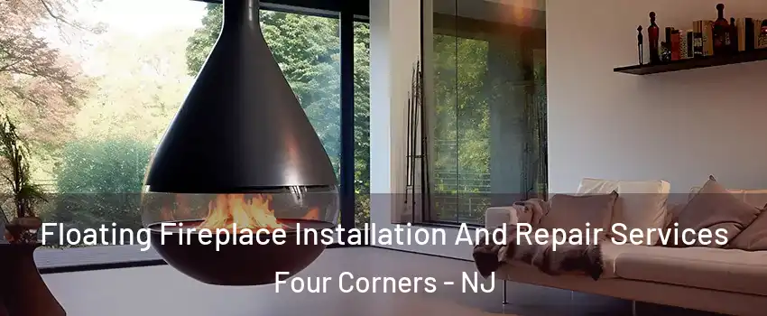 Floating Fireplace Installation And Repair Services Four Corners - NJ