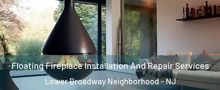 Floating Fireplace Installation And Repair Services Lower Broadway Neighborhood - NJ