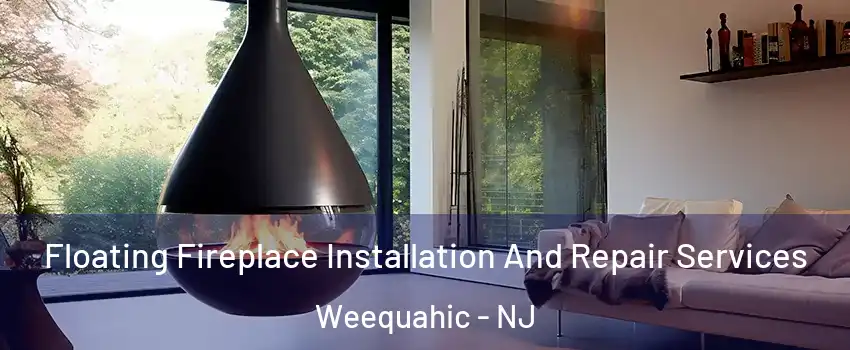 Floating Fireplace Installation And Repair Services Weequahic - NJ