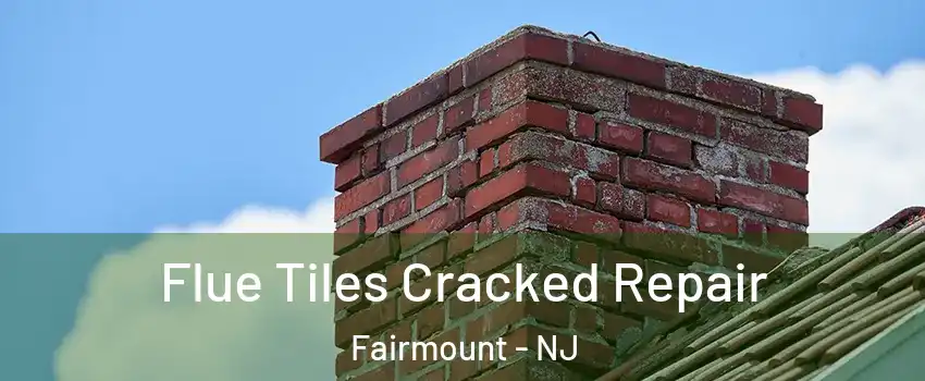 Flue Tiles Cracked Repair Fairmount - NJ