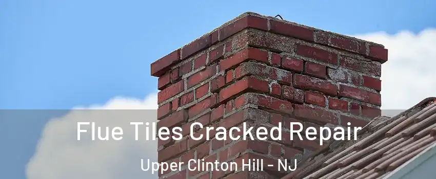 Flue Tiles Cracked Repair Upper Clinton Hill - NJ