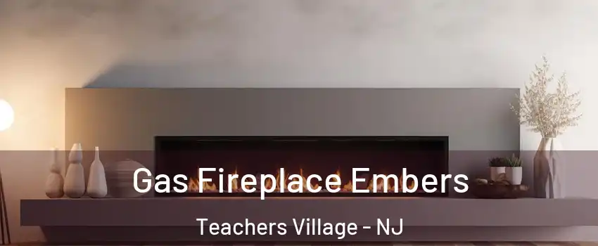 Gas Fireplace Embers Teachers Village - NJ