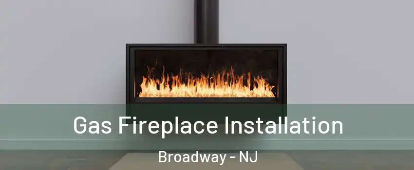 Gas Fireplace Installation Broadway - NJ