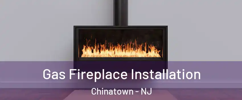 Gas Fireplace Installation Chinatown - NJ