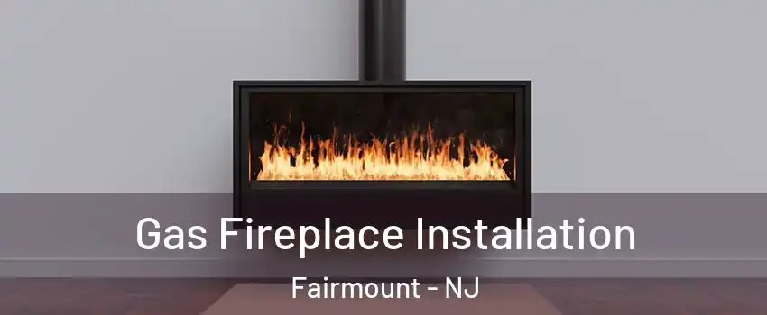 Gas Fireplace Installation Fairmount - NJ