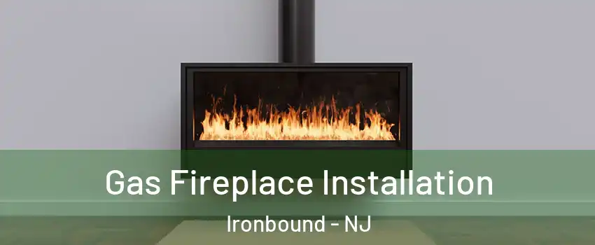 Gas Fireplace Installation Ironbound - NJ