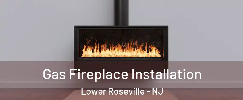Gas Fireplace Installation Lower Roseville - NJ