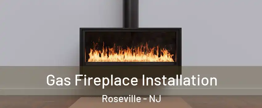 Gas Fireplace Installation Roseville - NJ