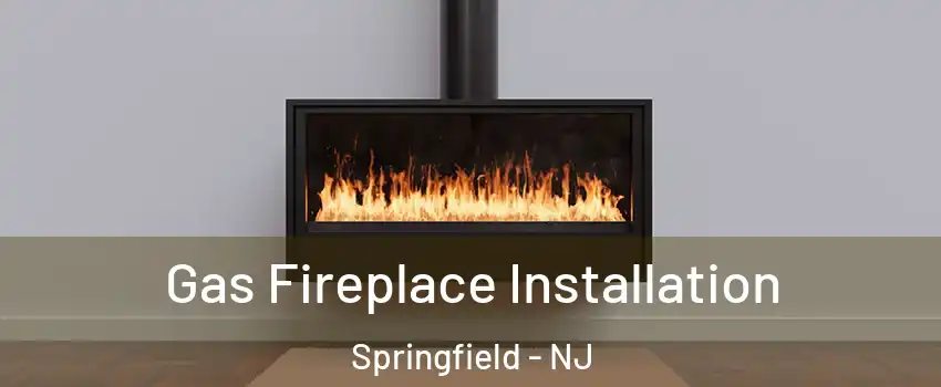 Gas Fireplace Installation Springfield - NJ