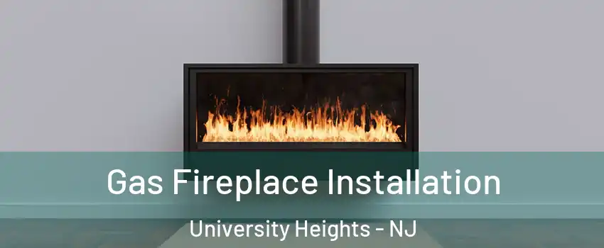 Gas Fireplace Installation University Heights - NJ
