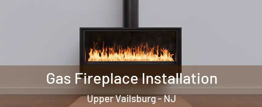 Gas Fireplace Installation Upper Vailsburg - NJ