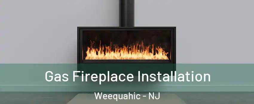 Gas Fireplace Installation Weequahic - NJ