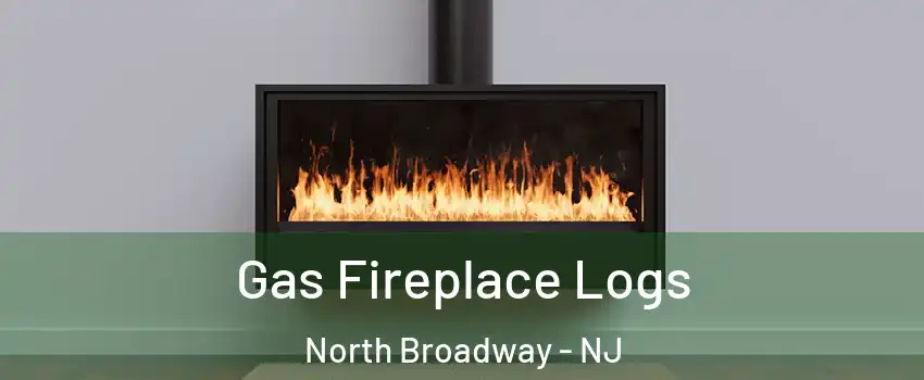 Gas Fireplace Logs North Broadway - NJ