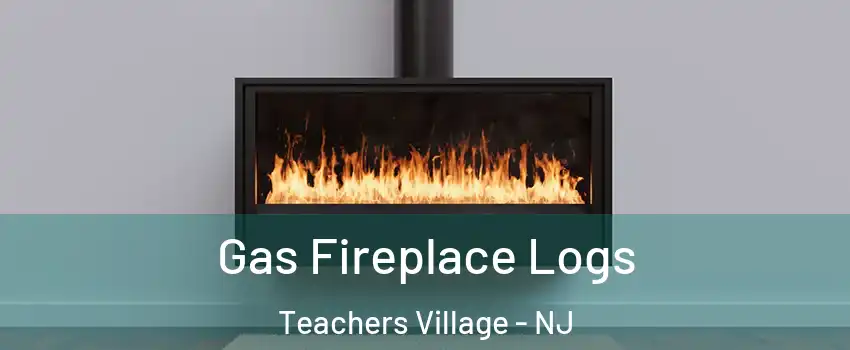 Gas Fireplace Logs Teachers Village - NJ