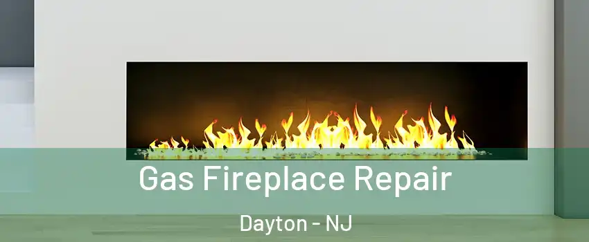 Gas Fireplace Repair Dayton - NJ