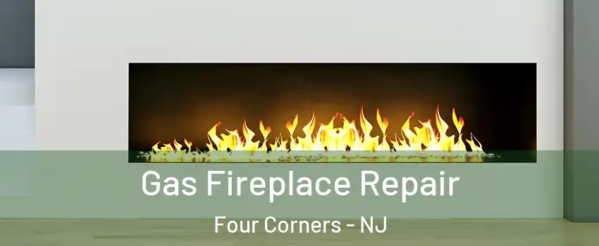 Gas Fireplace Repair Four Corners - NJ