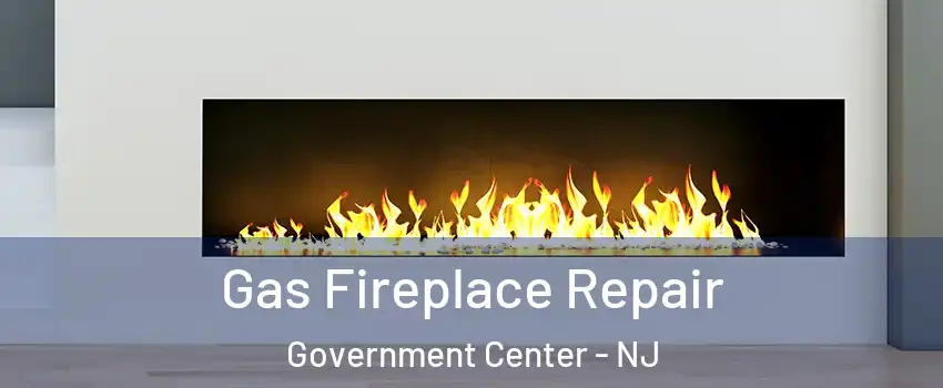 Gas Fireplace Repair Government Center - NJ