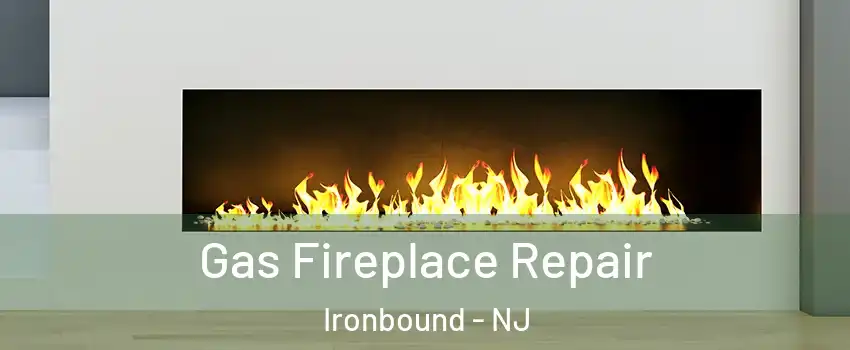 Gas Fireplace Repair Ironbound - NJ