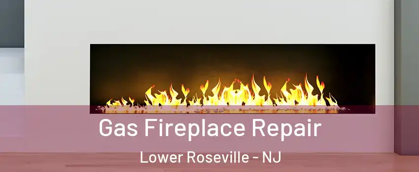 Gas Fireplace Repair Lower Roseville - NJ