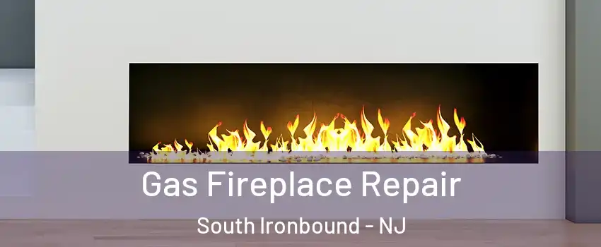 Gas Fireplace Repair South Ironbound - NJ