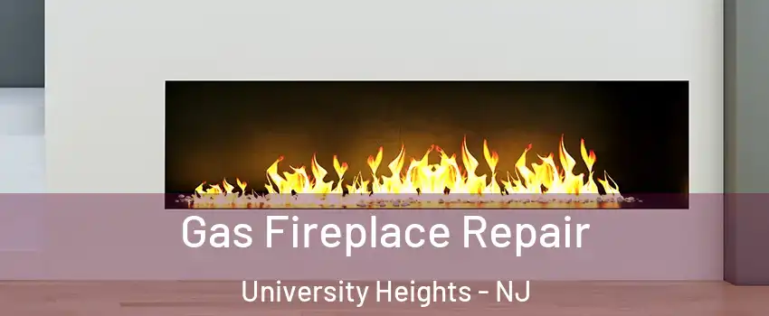 Gas Fireplace Repair University Heights - NJ
