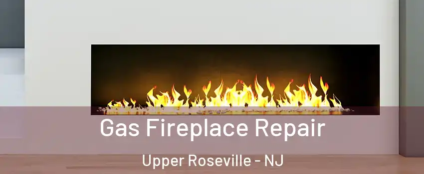 Gas Fireplace Repair Upper Roseville - NJ