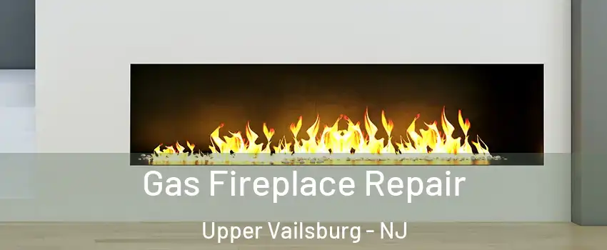 Gas Fireplace Repair Upper Vailsburg - NJ