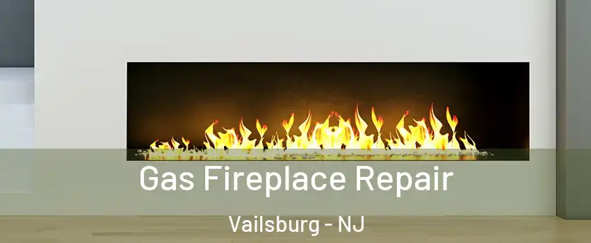 Gas Fireplace Repair Vailsburg - NJ