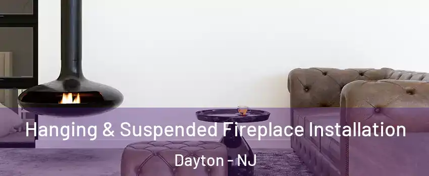 Hanging & Suspended Fireplace Installation Dayton - NJ