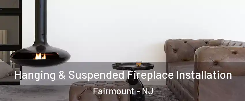 Hanging & Suspended Fireplace Installation Fairmount - NJ