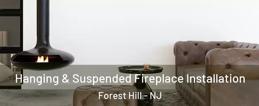 Hanging & Suspended Fireplace Installation Forest Hill - NJ