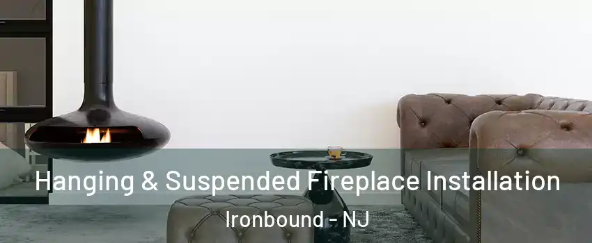 Hanging & Suspended Fireplace Installation Ironbound - NJ