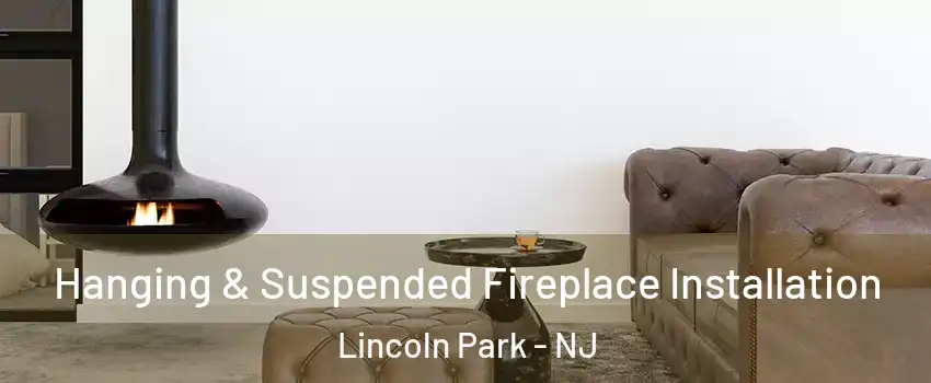 Hanging & Suspended Fireplace Installation Lincoln Park - NJ