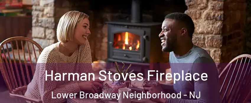 Harman Stoves Fireplace Lower Broadway Neighborhood - NJ