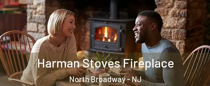 Harman Stoves Fireplace North Broadway - NJ