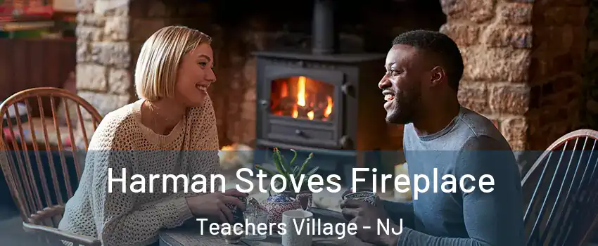 Harman Stoves Fireplace Teachers Village - NJ