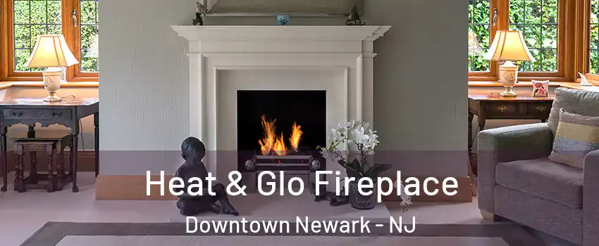 Heat & Glo Fireplace Downtown Newark - NJ