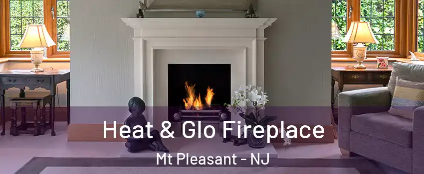 Heat & Glo Fireplace Mt Pleasant - NJ
