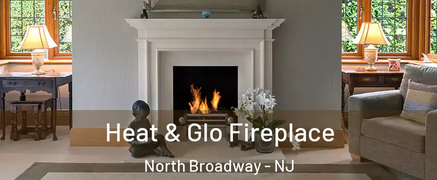 Heat & Glo Fireplace North Broadway - NJ