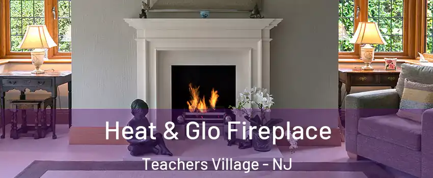 Heat & Glo Fireplace Teachers Village - NJ