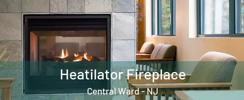 Heatilator Fireplace Central Ward - NJ