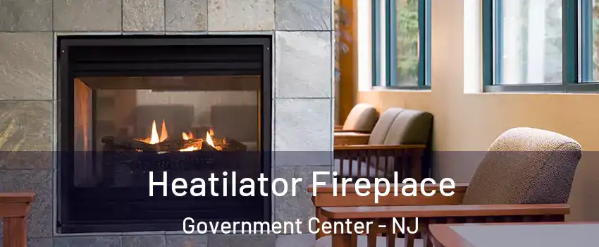 Heatilator Fireplace Government Center - NJ